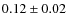 $0.12\pm0.02$