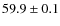 $59.9\pm0.1$
