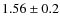 $1.56\pm0.2$