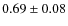 $0.69\pm0.08$