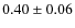 $0.40\pm0.06$