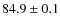 $84.9\pm0.1$