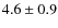 $4.6\pm0.9$