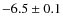 $-6.5\pm0.1$