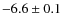 $-6.6\pm0.1$