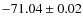 $-71.04\pm0.02$