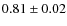 $0.81\pm0.02$