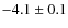 $-4.1\pm0.1$