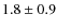 $1.8\pm0.9$