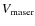 $V_{\rm maser}$