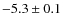$-5.3\pm0.1$