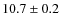 $10.7\pm0.2$