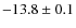 $-13.8\pm0.1$