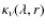 $\kappa_{\nu}(\lambda,r)$
