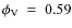 $\phi_{\rm V}~=~0.59$