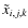 $\tilde{x}_{i,j,k}$