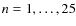 $n = 1,\dots,25$