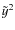 $\tilde{y}^2$