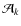 $\mathcal A_k$