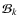 $\mathcal B_k$