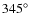 $345^\circ$