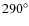 $290 ^\circ$