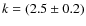 $k = (2.5\pm0.2)$