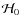 $\mathcal{H}_0$