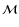 $\mathcal{M}$