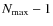 $N_{\max}-1$