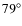 $79^{\circ}$