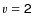 $v={\sf 2}$