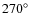 $270^{\circ}$