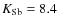 $K_{\rm Sb} = 8.4$