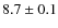 $8.7 \pm 0.1$