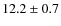 $12.2\pm 0.7$