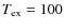 $T_{\rm ex} = 100$