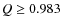 $Q \ge 0.983$