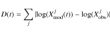 \begin{displaymath}%
D(t) = \sum_j \vert{\rm log}(X^j_{\rm mod}(t))-{\rm log}(X^j_{\rm obs})\vert
\end{displaymath}