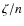$\zeta /n$
