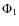 $\Phi _{1}$