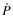 $\dot{P}$