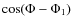 $\cos(\Phi-\Phi_{1})$