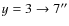 $y=3\to 7''$