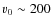 $v_0 \sim 200$