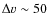 $\Delta v\sim 50$