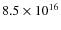 $8.5\times 10^{16}$