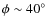 $\phi\sim 40^\circ$