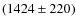 $(1424 \pm 220)$