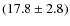 $(17.8 \pm 2.8)$